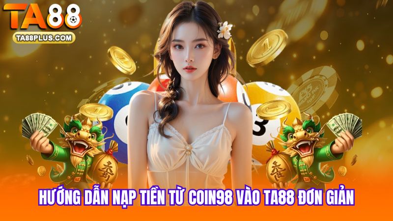 1 Huong-dan-nap-tien-tu-Coin98-vao-TA88-don-gian