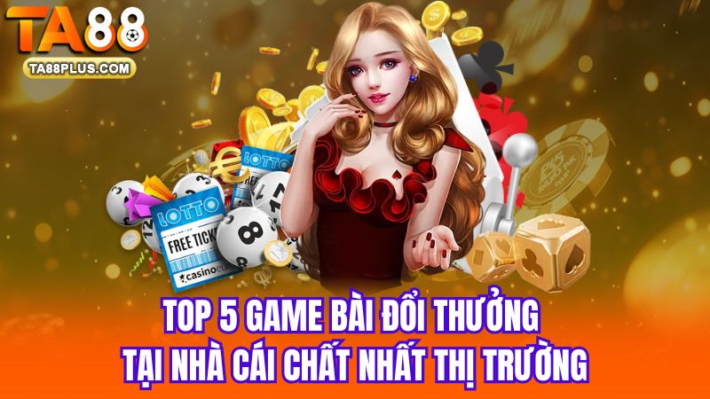 1_Top-5-game-bai-doi-thuong-tai-nha-cai-chat-nhat-thi-truong